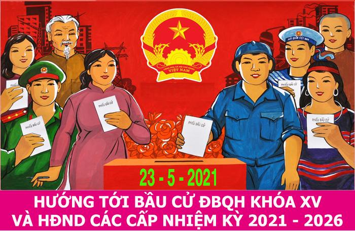BẦU CỬ QUỐC HỘI VÀ ĐẠI BIỂU HĐND CÁC CẤP NHIỆM KỲ 2021-2026
